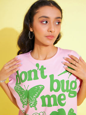 Pink Don't Bug Me Oversized T-Shirt-Noh.Voh